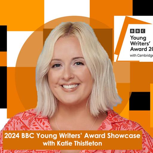 2024 BBC Young Writers' Award Showcase with Katie Thistleton