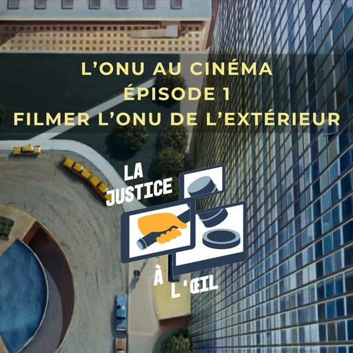 L’ONU au cinéma – E1: Filmer l’ONU de l’extérieur