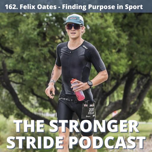 162. Felix Oates - Finding Purpose in Endurance Sport