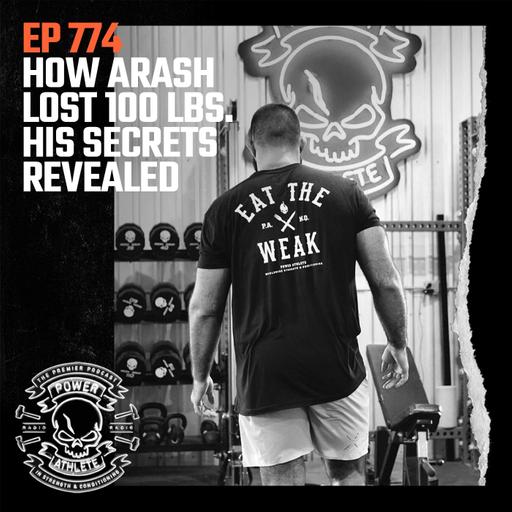 Ep 774: How Arash Lost 100 lbs: his secrets revealed