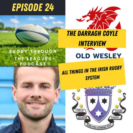 Episode 24 - The Darragh Coyle Interview - All things in the Irish Rugby System