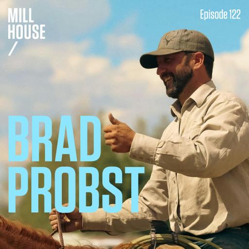 Episode 122: Brad Probst - What Does It Mean To Be A Cowboy?