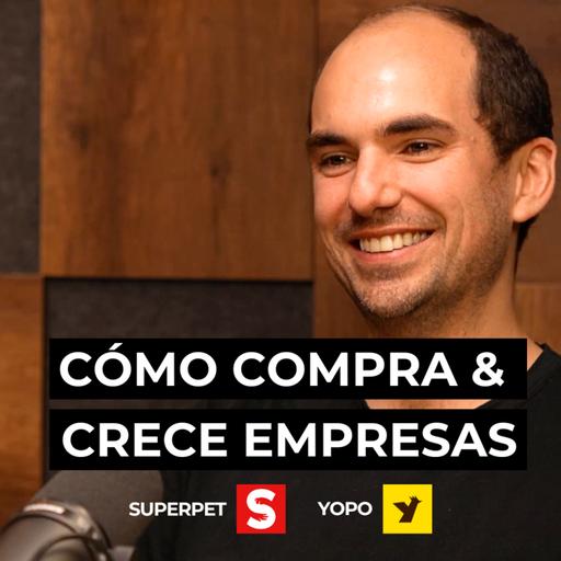 Emprende Comprando Empresas y Creciéndolas - Caso SuperPet y Yopo