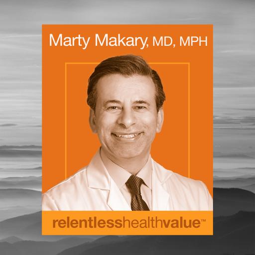 EP449: For Clinical Leaders, Payers, and Plan Sponsors, Let’s Talk About Blind Spots for Getting Patients or Members Appropriate Care, With Marty Makary, MD, MPH