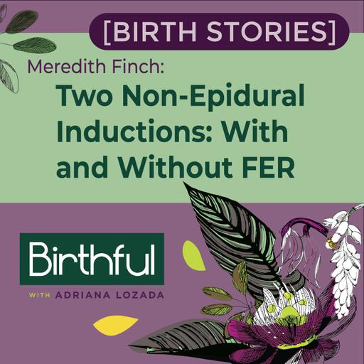 [Birth Stories] Two Non-Epidural Inductions: With and Without the Fetal Ejection Reflex, with Meredith Finch