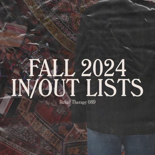 Retail Therapy 089: Fall 2024 In/Out Lists