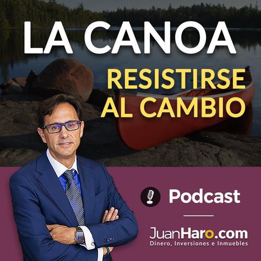 Episode 695: La Canoa. Resistirse al cambio por Juan Haro