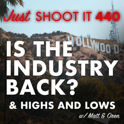 Is the Industry Back? Career Highs and Lows w/ Matt and Oren - Just Shoot It 440