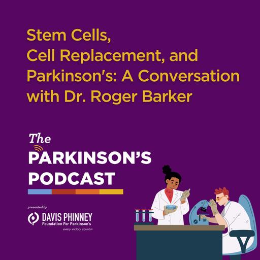 Stem Cells, Cell Replacement, and Parkinson's: A Conversation with Dr. Roger Barker