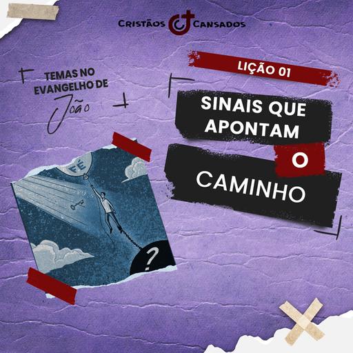 Sinais que apontam o caminho | Temas no Evangelho de João – L1 | 4Tri24