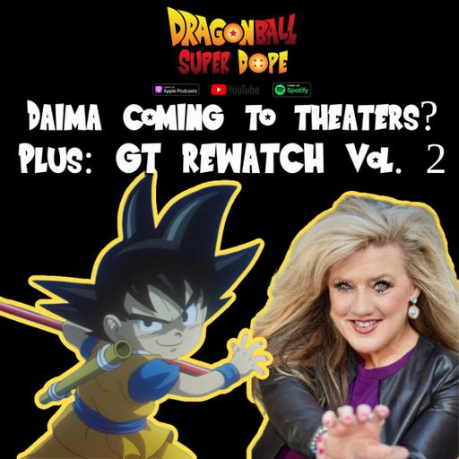 Dragon Ball Daima Coming To Theaters?! Plus: Dragon Ball GT Rewatch episode 3-5 (Goku vs. Capitalism)