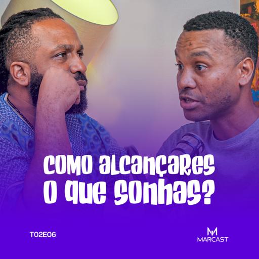 COMO ALCANÇARES O QUE SONHAS? ( c/ GELSON LOBATO) | MARCAST T02E06