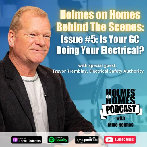 Holmes On Homes Behind The Scenes | Is Your General Contractor Doing Your Electrical | Mike Holmes Podcast