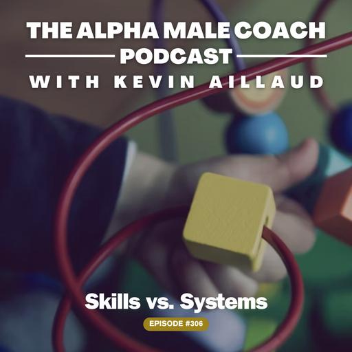 Episode 306: Skills vs. Systems