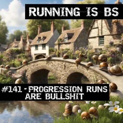 #141 - Progression Runs are Bullshit