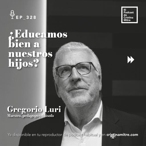 ¿Educamos bien a nuestros hijos?, con Gregorio Luri. Episodio 328