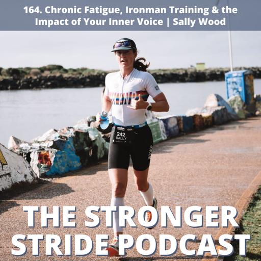 164. Chronic Fatigue, Ironman Training + Inner Voice w/ Sally Wood