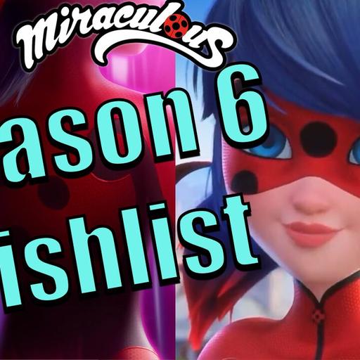 Season 6 Wishlist – Miraculous Ladybug