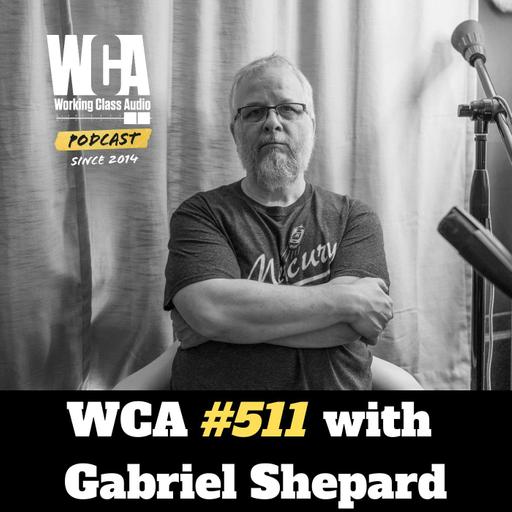 WCA #511 with Gabriel Shepard – 25th Street Recording, Building, and Maintaining Client Relationships, Burning Out, and Learning from Other Producers