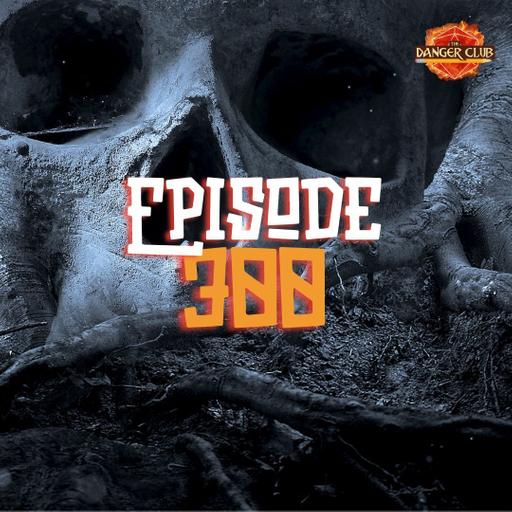 Episode 300 - The Final Countdown Part 5