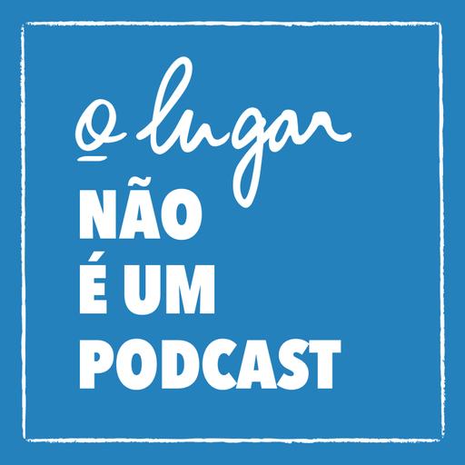 Três passos para a coragem | o lugar não é um podcast #3