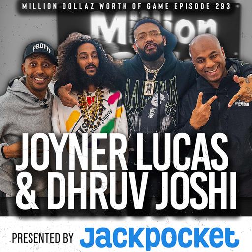 JOYNER LUCAS & DHRUV JOSHI: MILLION DOLLAZ WORTH OF GAME EPISODE 293