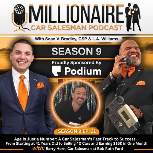 EP 9:21 Age Is Just a Number: A Car Salesman’s Fast Track to Success—From Starting at 41 Years Old to Selling 40 Cars and Earning $16K in One Month