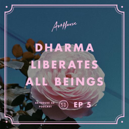 EP 5 - The Dharma That Liberates All Beings