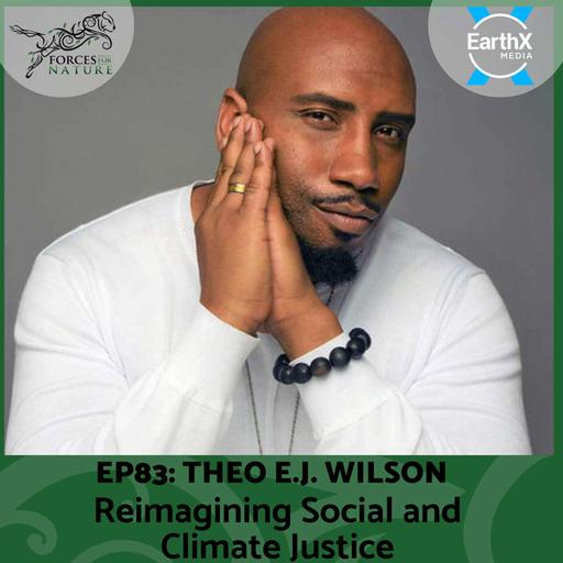 Reimagining Social and Climate Justice with Theo E.J. Wilson, Ep. 83