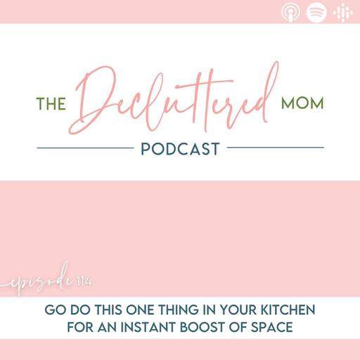 114: Go Do This ONE Thing in Your Kitchen for an Instant Boost of Space