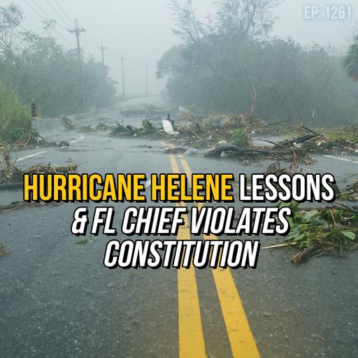 Hurricane Helene Lessons & FL Chief Violates Constitution | SOTG 1261