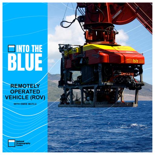 NOC's Remotely Operated Vehicle (ROV): Discovering the Secrets of the Seabed | Into the Blue Podcast