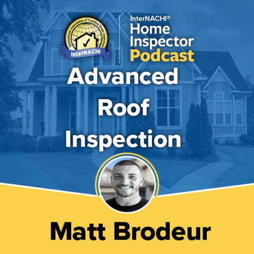 Episode 614: Advanced roof inspection with Certified Master Inspector® Matthew Brodeur