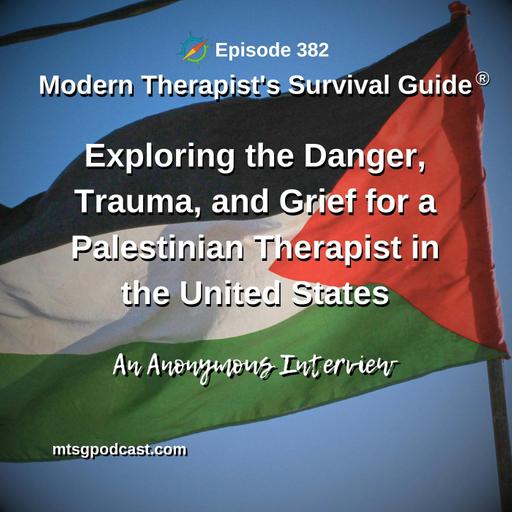 Exploring the Danger, Trauma, and Grief for a Palestinian Therapist in the United States: An anonymous interview