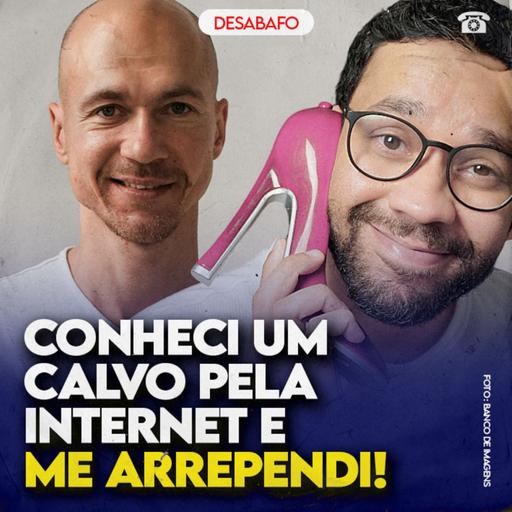 Conheci um CALVO pela INTERNET e me ARREPENDI!