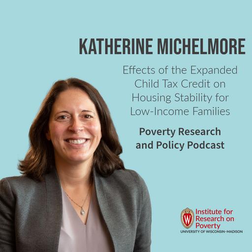 Katherine Michelmore On Effects of the Expanded Child Tax Credit on Housing Stability for Low-Income Families