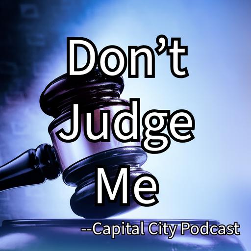 "Don't Judge Me" --Capital City Podcast