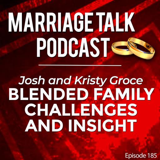 Blended Family Challenges and Insights - Josh and Kristy Groce