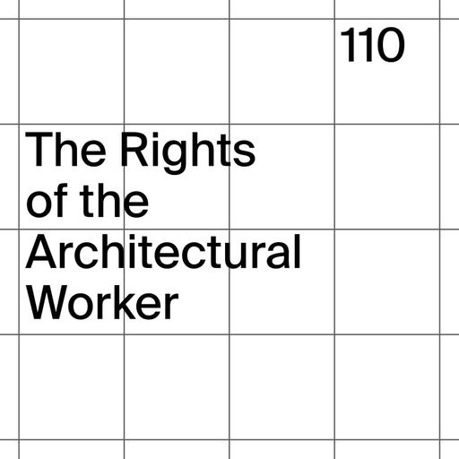 110: The Rights of the Architectural Worker