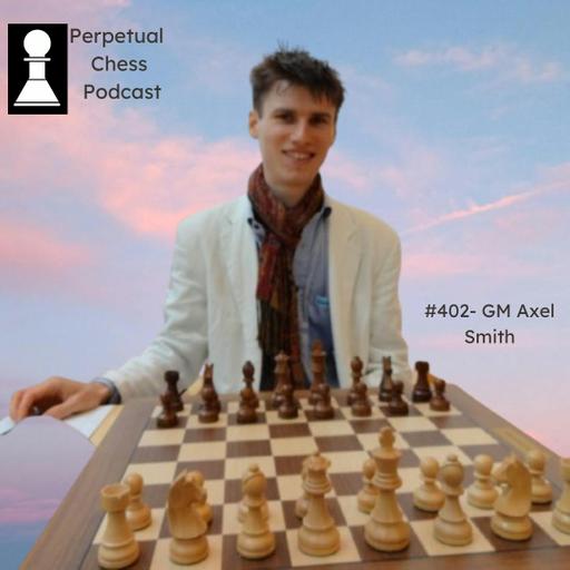 EP 402- GM Axel Smith on Draw Offers, Managing the Clock, and the Return of the Woodpecker Method.