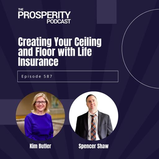 Creating Your Ceiling and Floor with Life Insurance - Episode 587