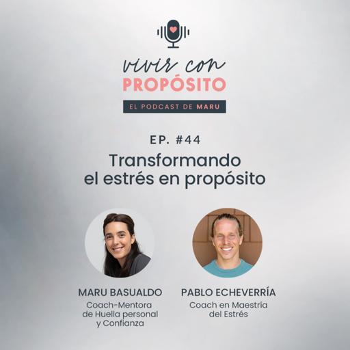 #44 • Transformando el estrés en propósito con Pablo Echeverría