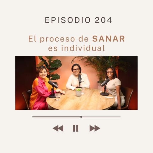 El proceso de SANAR es individual Ep. 204
