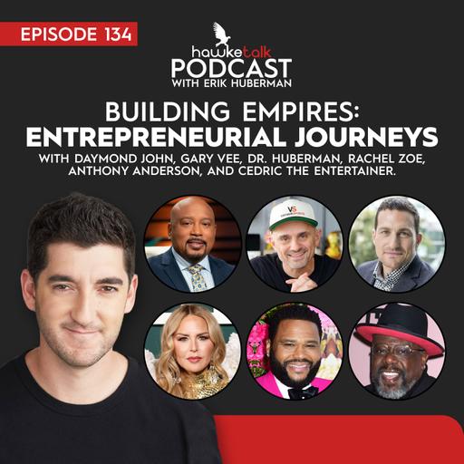 134. Building Empires: Entrepreneurial Journeys with Daymond John, Gary Vee, Dr. Andrew Huberman, Rachel Zoe, Anthony Anderson, and Cedric the Entertainer