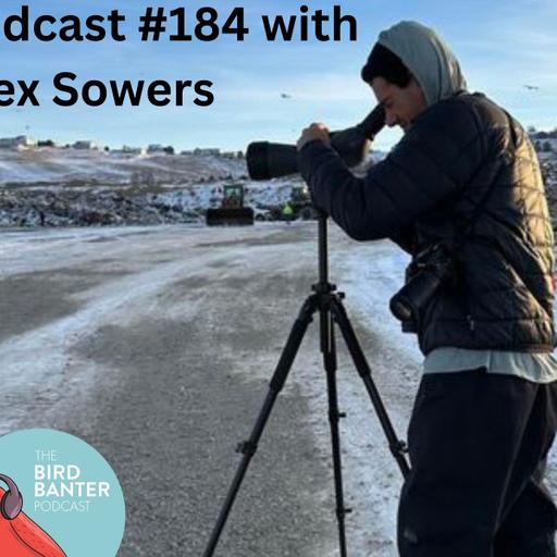 The Bird Banter Podcast #184 with Alex Sowers