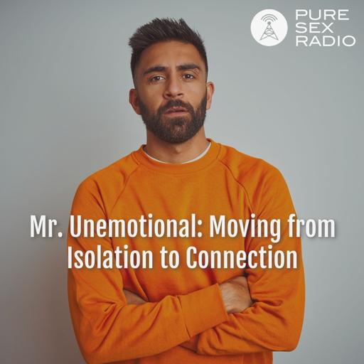 Mr. Unemotional: Moving from Isolation to Connection