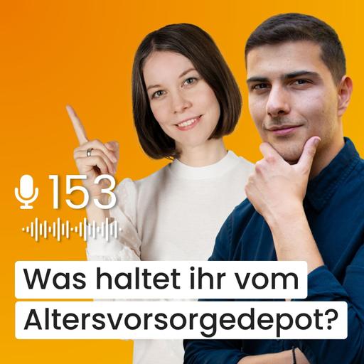 #153 – Unsere Einschätzung zum Altersvorsorgedepot & Co.