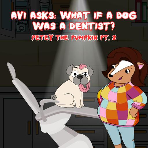 223. Petey the Pumpkin #2: What if a dog was a dentist? (Remastered)