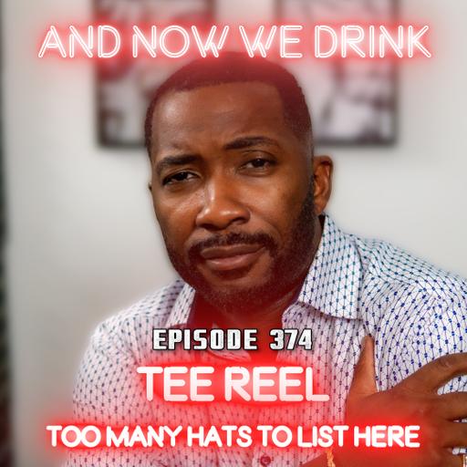 And Now We Drink Episode 374: With Tee Reel