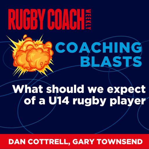 Coaching Blasts: What should we expect of a U14 rugby player, with Gary Townsend